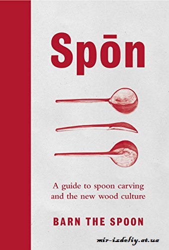Spon: A Guide to Spoon Carving and the New Wood Culture