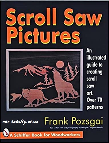 Scroll Saw Pictures: An Illustrated Guide To Creating Scroll Saw Art. Over 70 Patterns (Schiffer Book For Woodworkers)