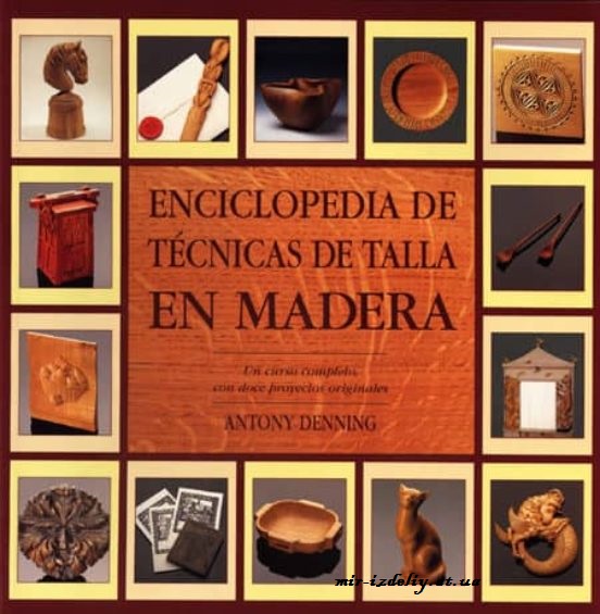 Enciclopedia De Tecnicas De Talla En Madera
